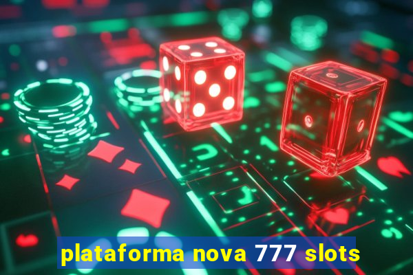 plataforma nova 777 slots